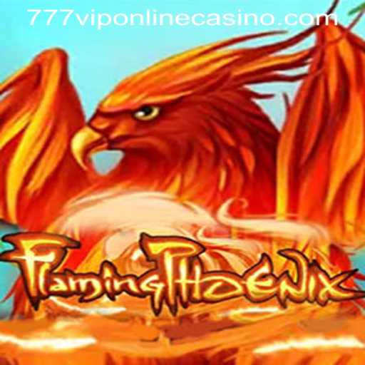 Exploring the Thrills of FlamingPhoenix in 777VIP ONLINE CASINO