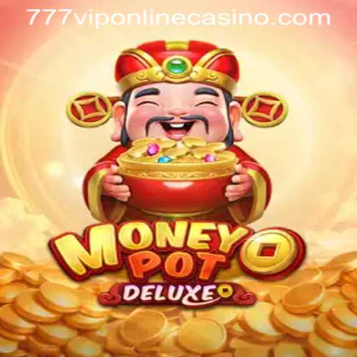 Dive into the Thrilling World of MoneyPotDELUXE at 777VIP ONLINE CASINO